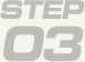 Step 03