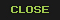 Close